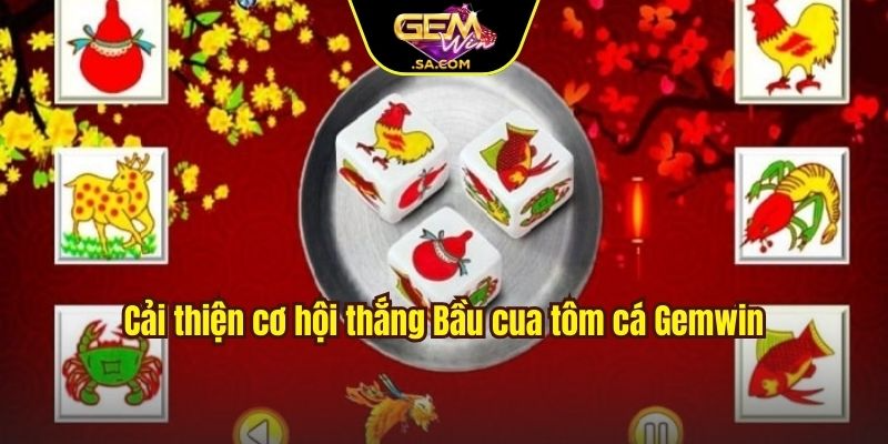 Cải thiện cơ hội thắng Bầu cua tôm cá Gemwin