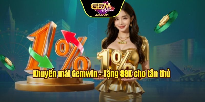 Khuyến mãi Gemwin - Tặng 88K cho tân thủ