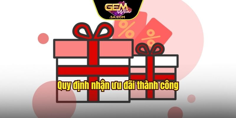 Quy định nhận ưu đãi thành công